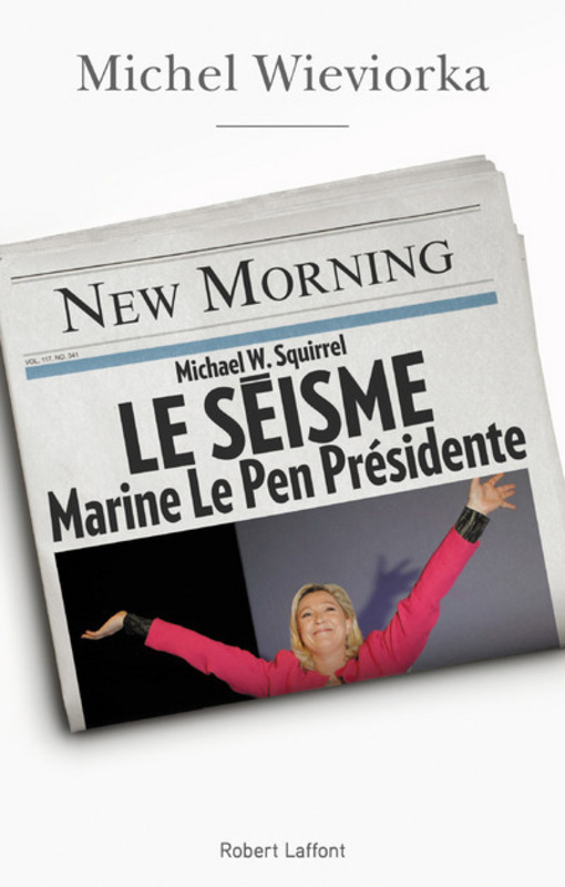 Le séisme. Marine Le Pen présidente